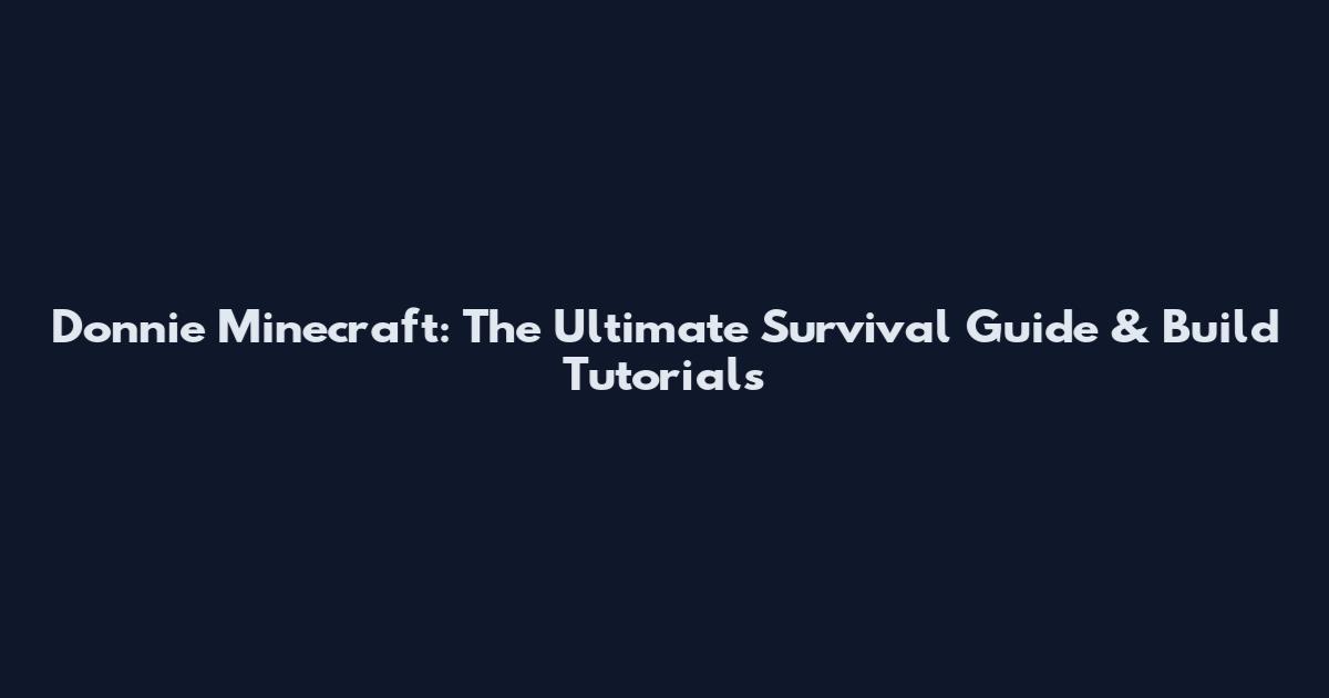 Donnie Minecraft: The Ultimate Survival Guide & Build Tutorials