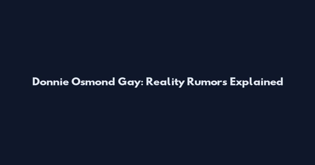Donnie Osmond Gay: Reality Rumors Explained