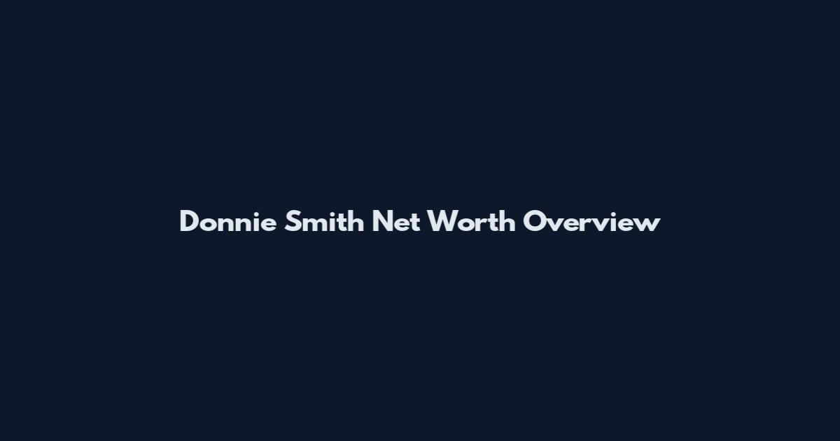 Donnie Smith Net Worth Overview