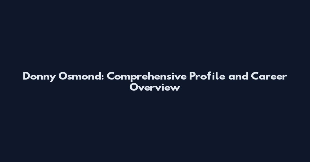 Donny Osmond: Comprehensive Profile and Career Overview