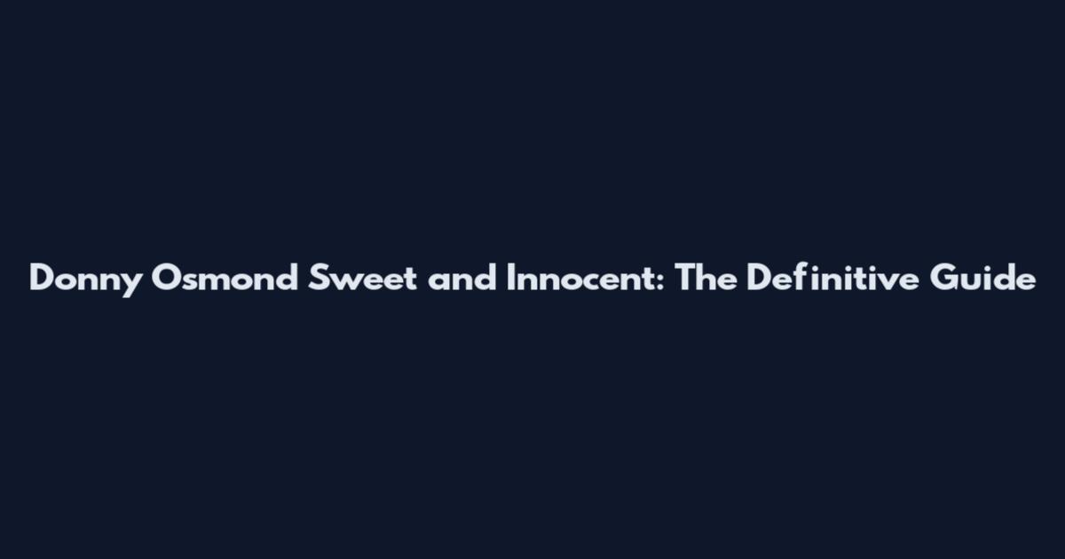 Donny Osmond Sweet and Innocent: The Definitive Guide