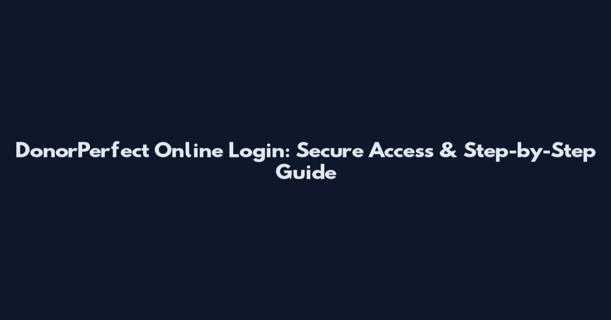 DonorPerfect Online Login: Secure Access & Step-by-Step Guide