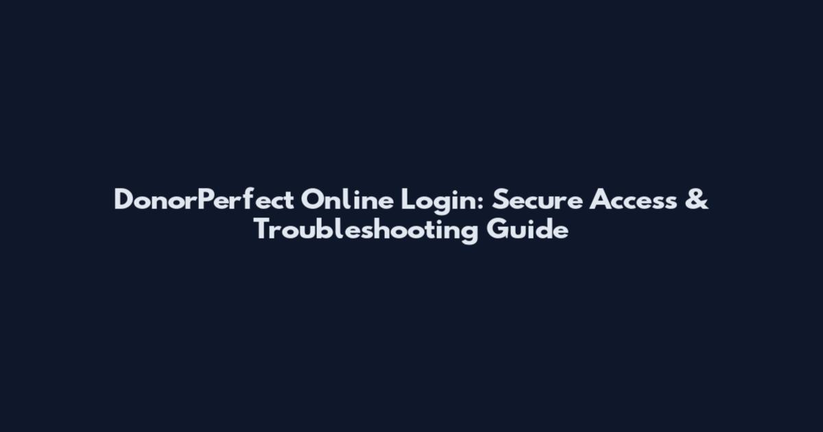 DonorPerfect Online Login: Secure Access & Troubleshooting Guide