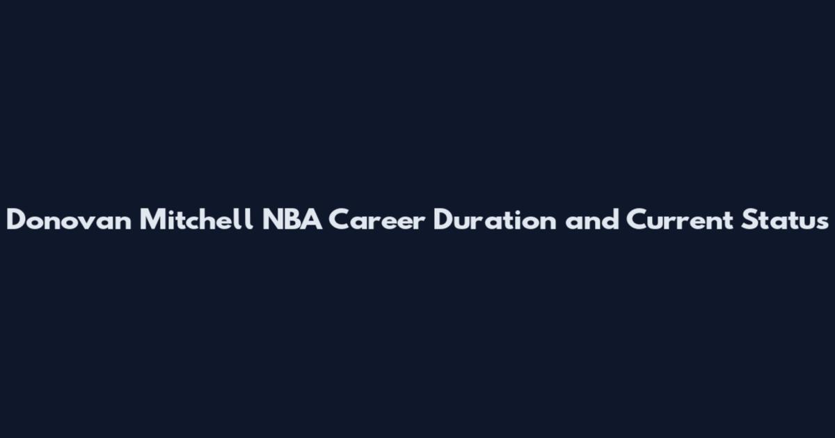 Donovan Mitchell NBA Career Duration and Current Status