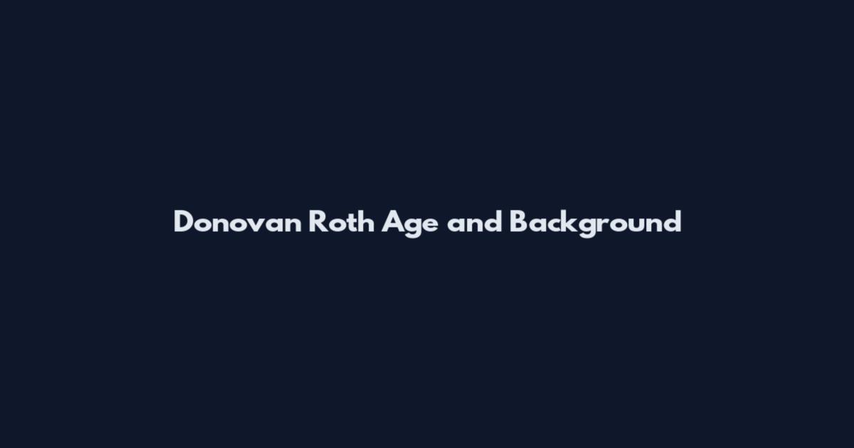 Donovan Roth Age and Background
