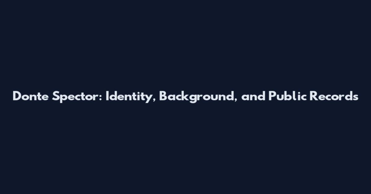 Donte Spector: Identity, Background, and Public Records