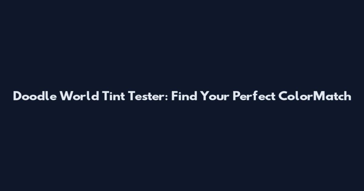 Doodle World Tint Tester: Find Your Perfect ColorMatch