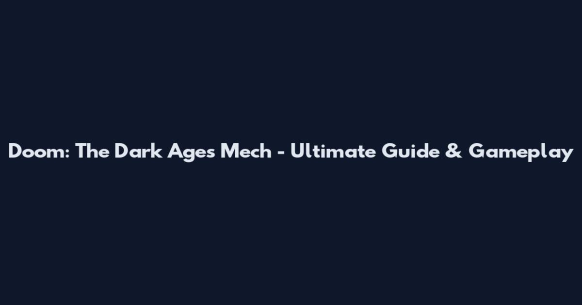 Doom: The Dark Ages Mech - Ultimate Guide & Gameplay
