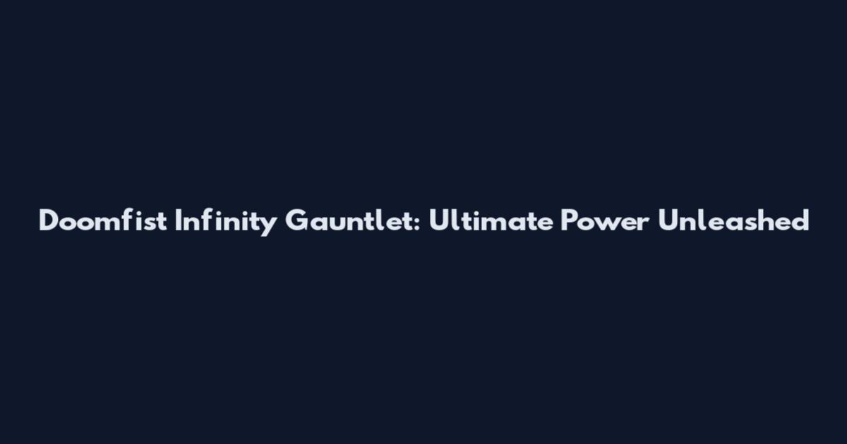 Doomfist Infinity Gauntlet: Ultimate Power Unleashed