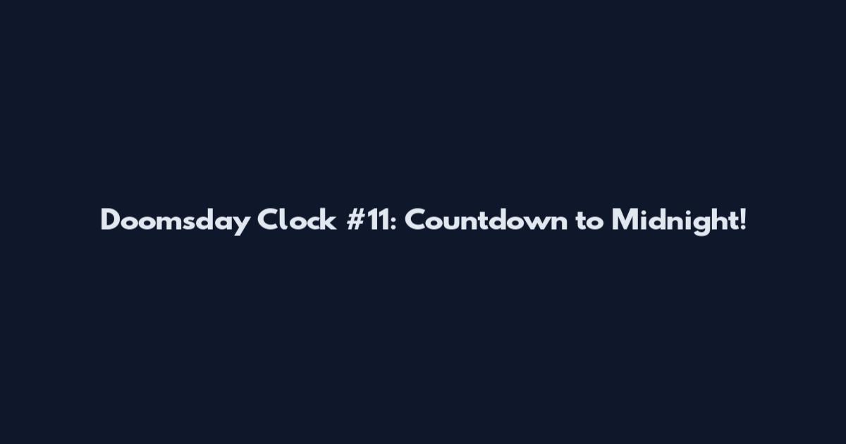 Doomsday Clock #11: Countdown to Midnight!
