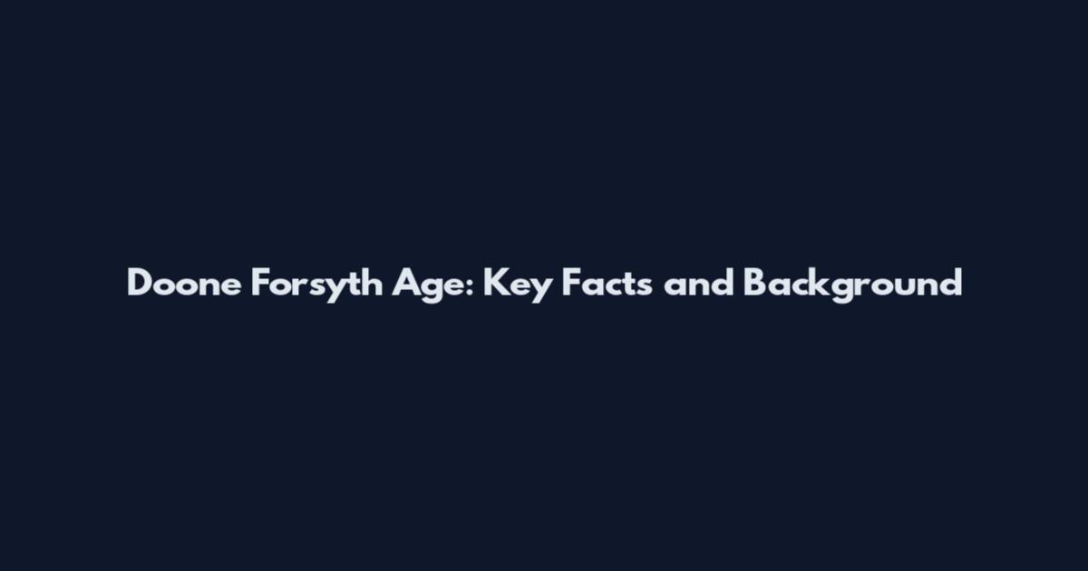 Doone Forsyth Age: Key Facts and Background