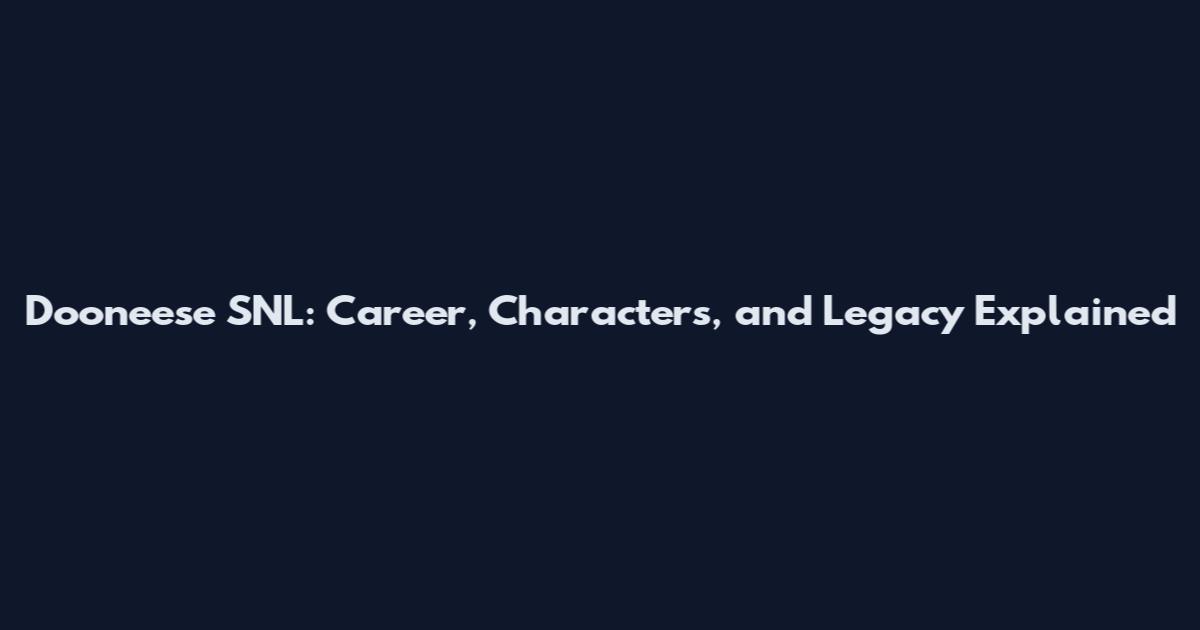 Dooneese SNL: Career, Characters, and Legacy Explained