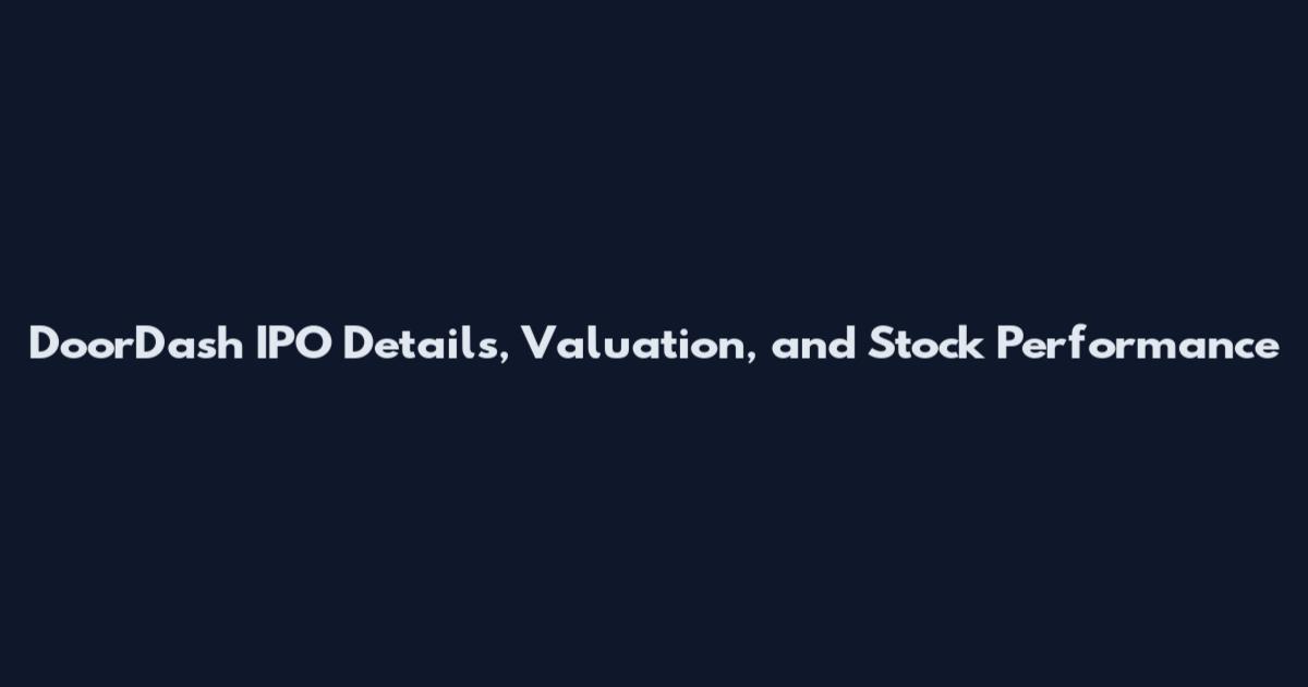 DoorDash IPO Details, Valuation, and Stock Performance
