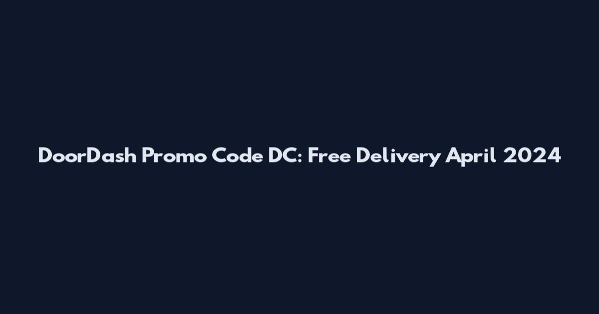 DoorDash Promo Code DC: Free Delivery April 2024