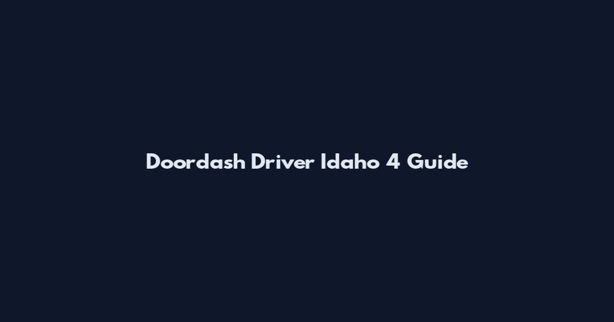 Doordash Driver Idaho 4 Guide