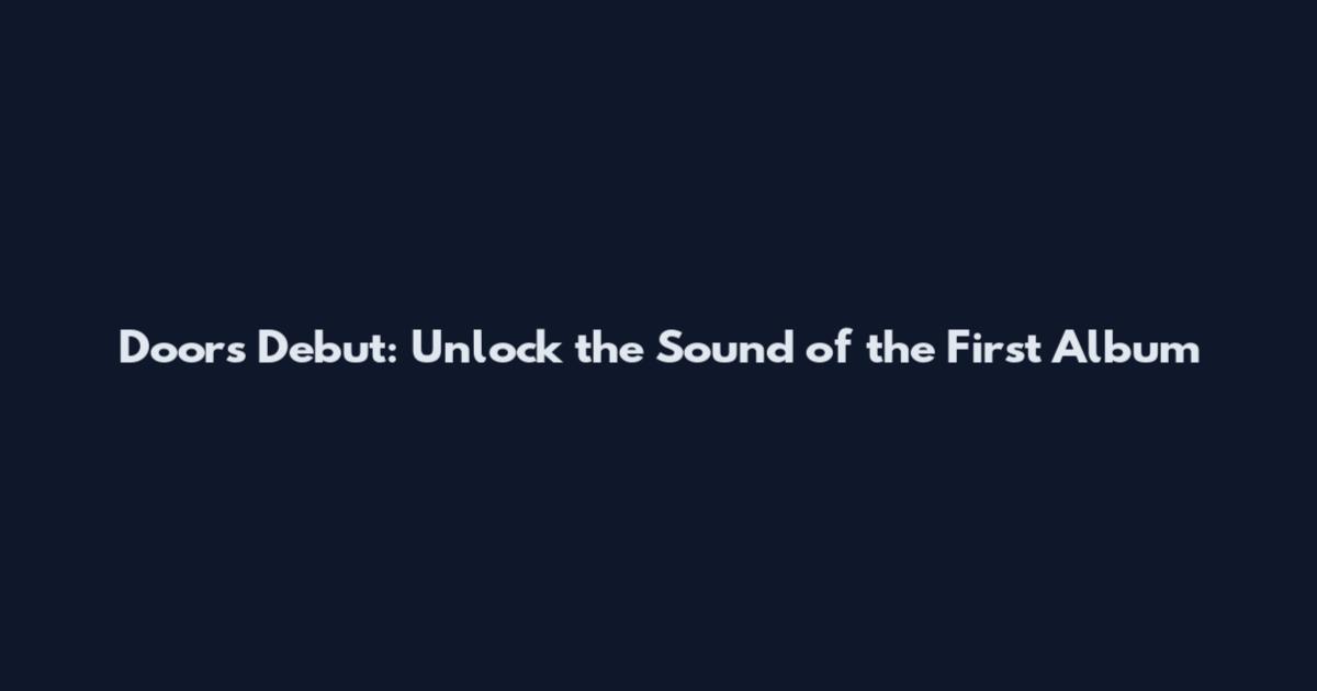 Doors Debut: Unlock the Sound of the First Album