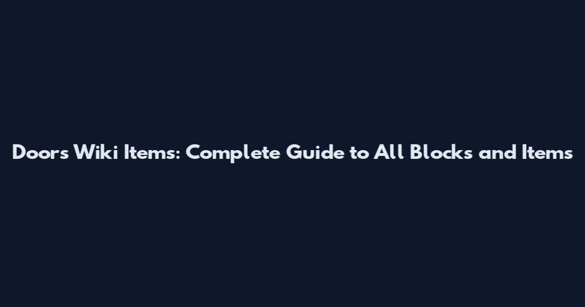 Doors Wiki Items: Complete Guide to All Blocks and Items