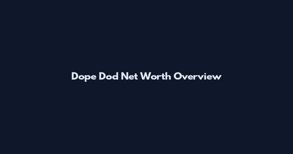 Dope Dod Net Worth Overview