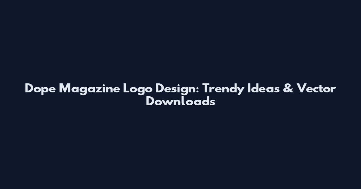 Dope Magazine Logo Design: Trendy Ideas & Vector Downloads