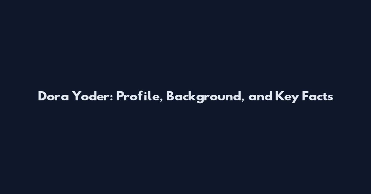 Dora Yoder: Profile, Background, and Key Facts