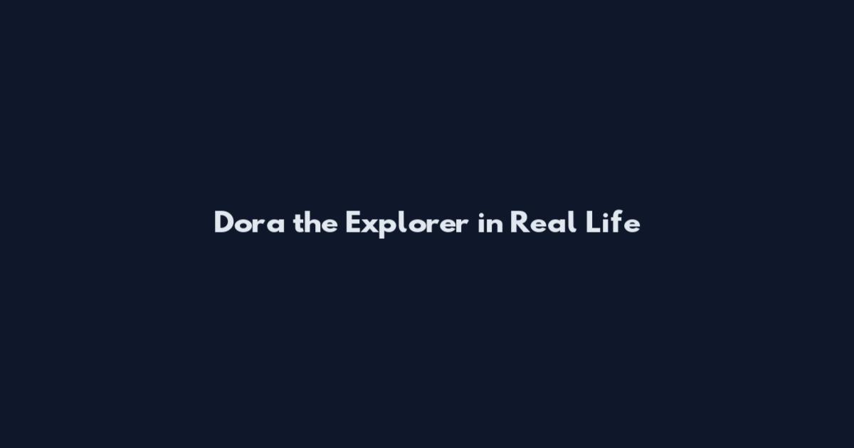Dora the Explorer in Real Life