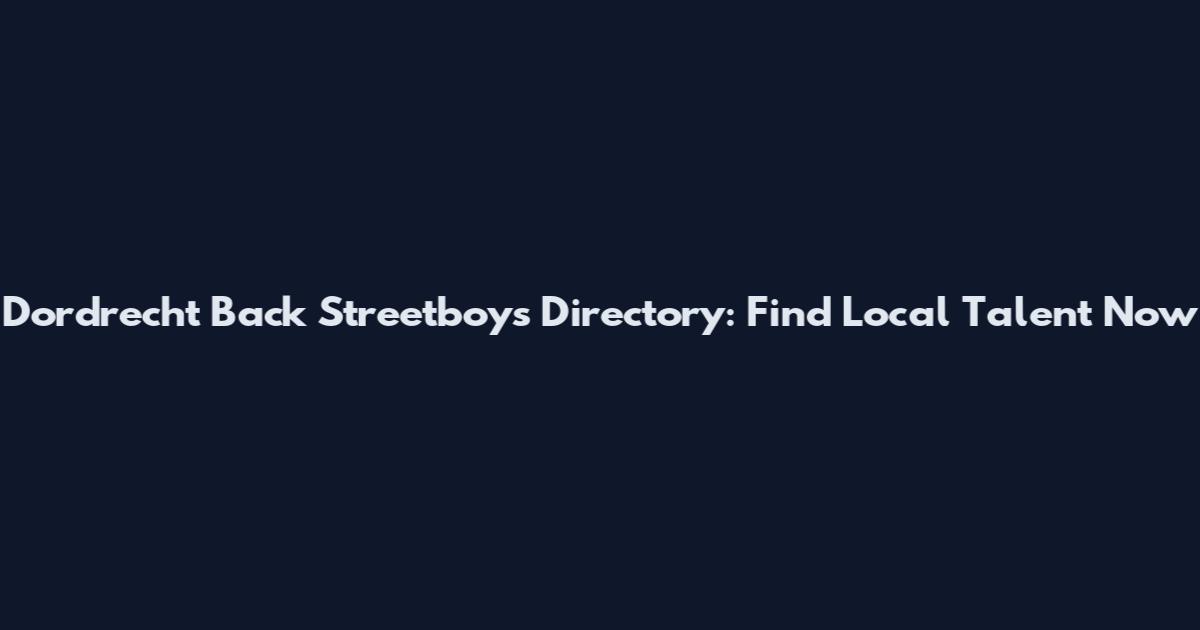 Dordrecht Back Streetboys Directory: Find Local Talent Now