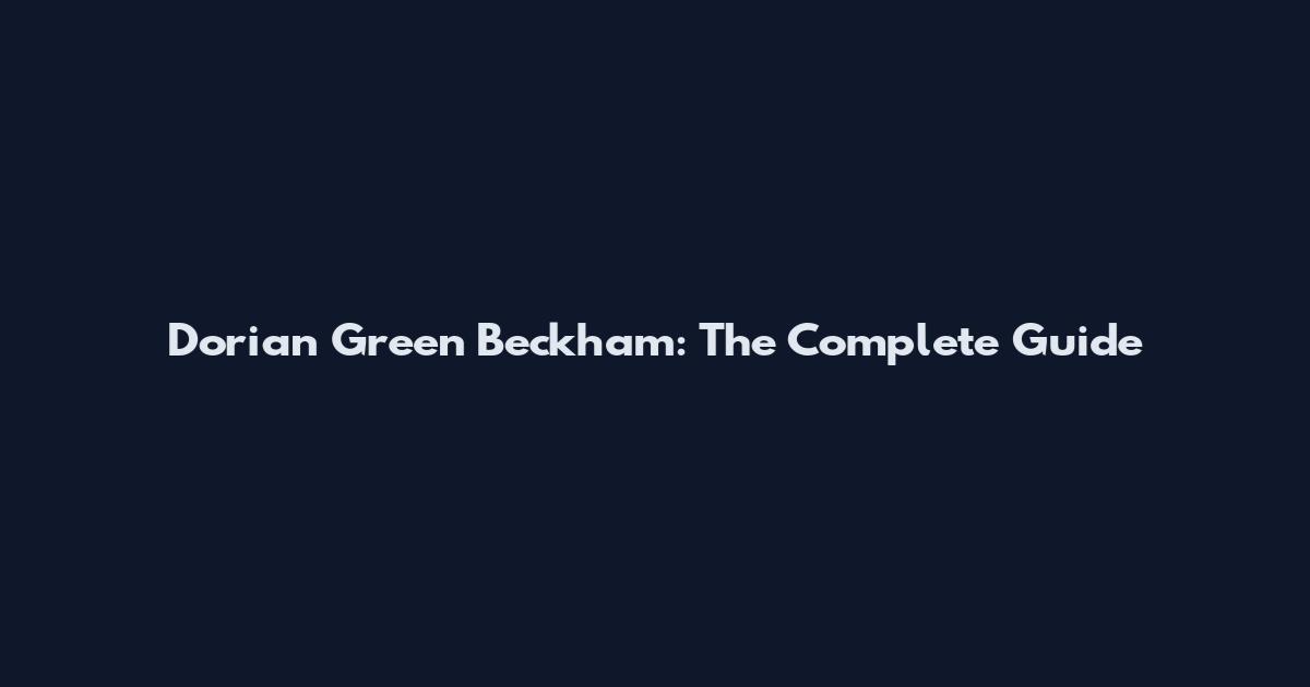 Dorian Green Beckham: The Complete Guide