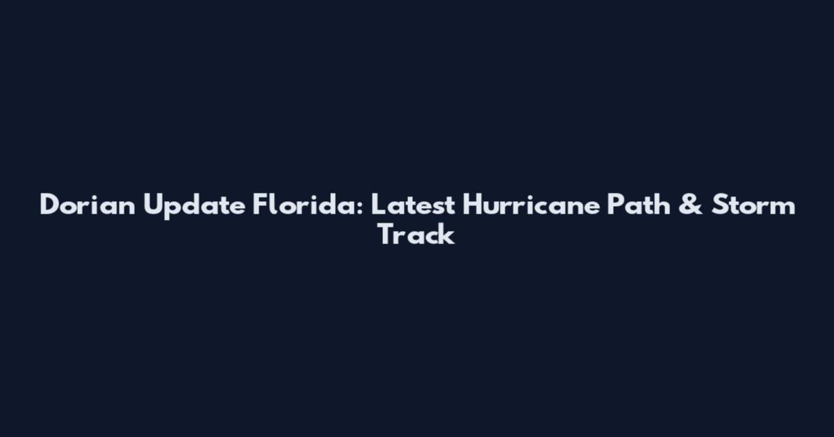 Dorian Update Florida: Latest Hurricane Path & Storm Track