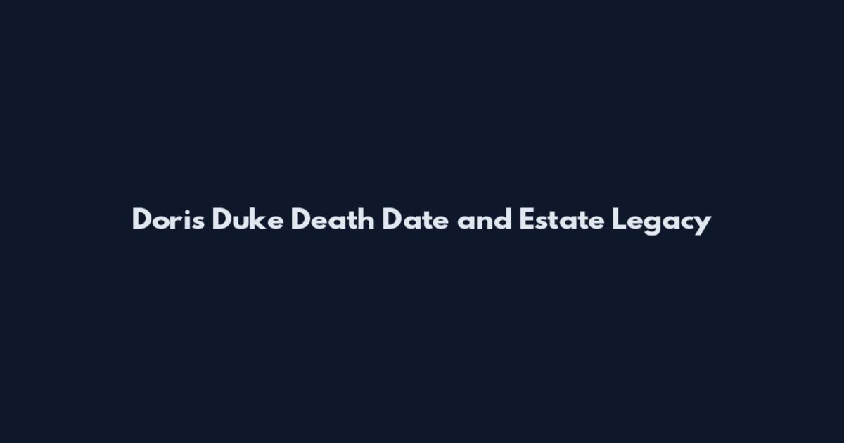 Doris Duke Death Date and Estate Legacy