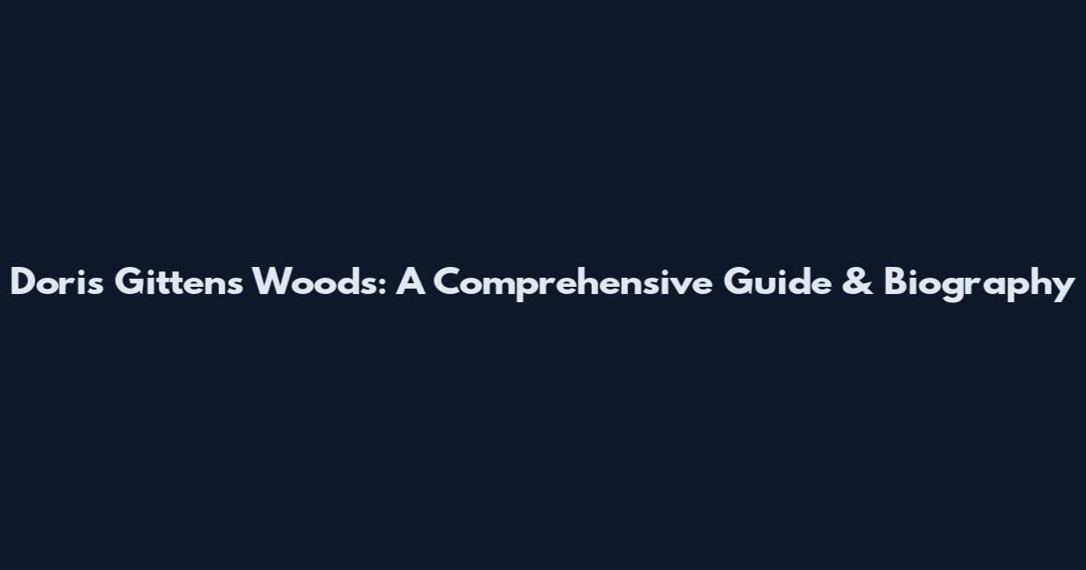 Doris Gittens Woods: A Comprehensive Guide & Biography
