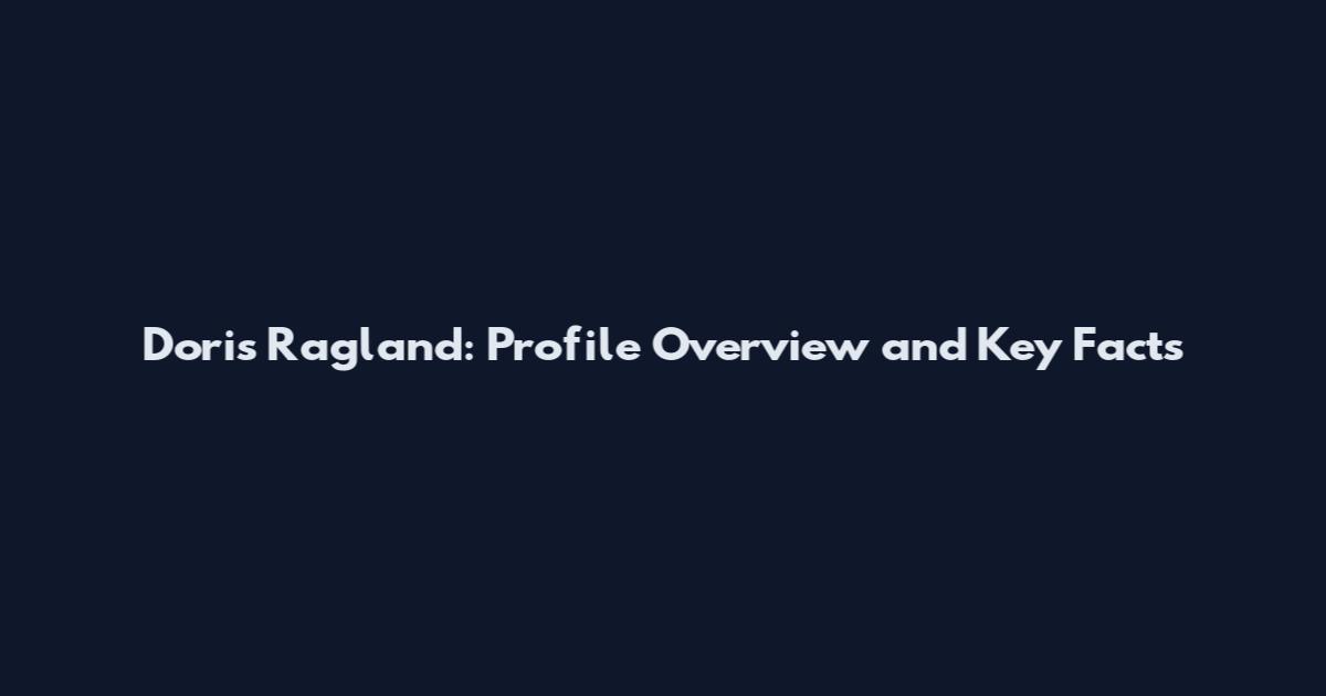 Doris Ragland: Profile Overview and Key Facts
