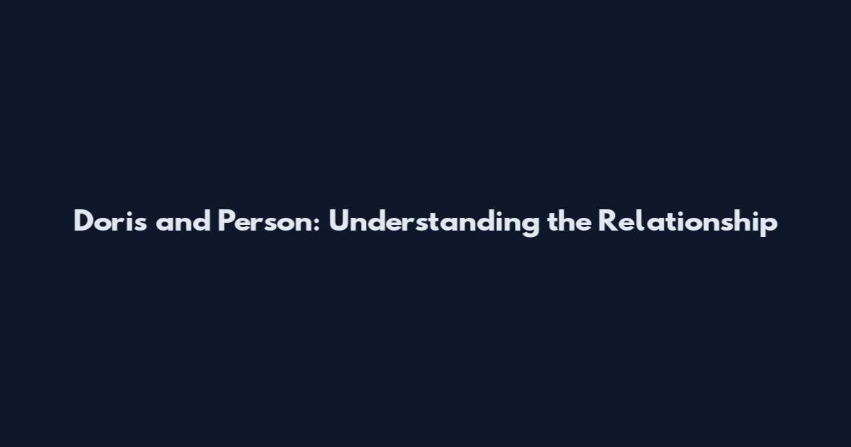 Doris and Person: Understanding the Relationship