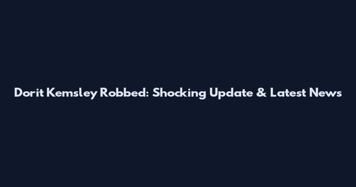 Dorit Kemsley Robbed: Shocking Update & Latest News