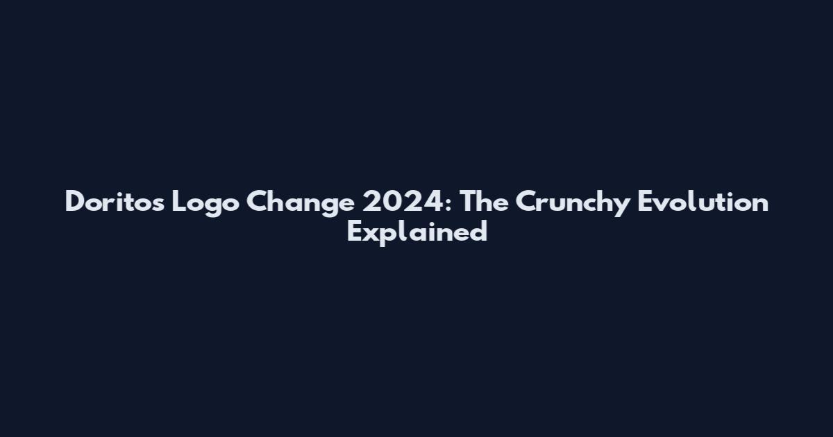 Doritos Logo Change 2024: The Crunchy Evolution Explained