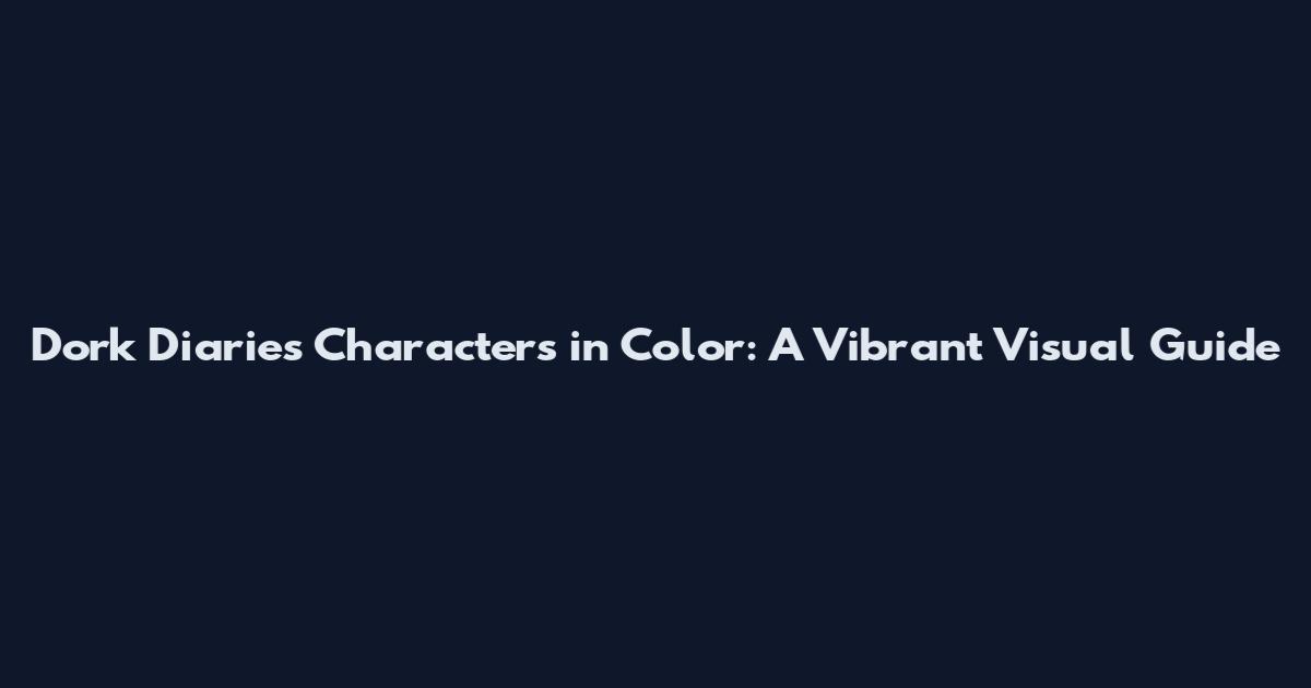 Dork Diaries Characters in Color: A Vibrant Visual Guide