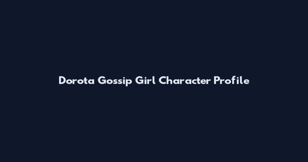 Dorota Gossip Girl Character Profile