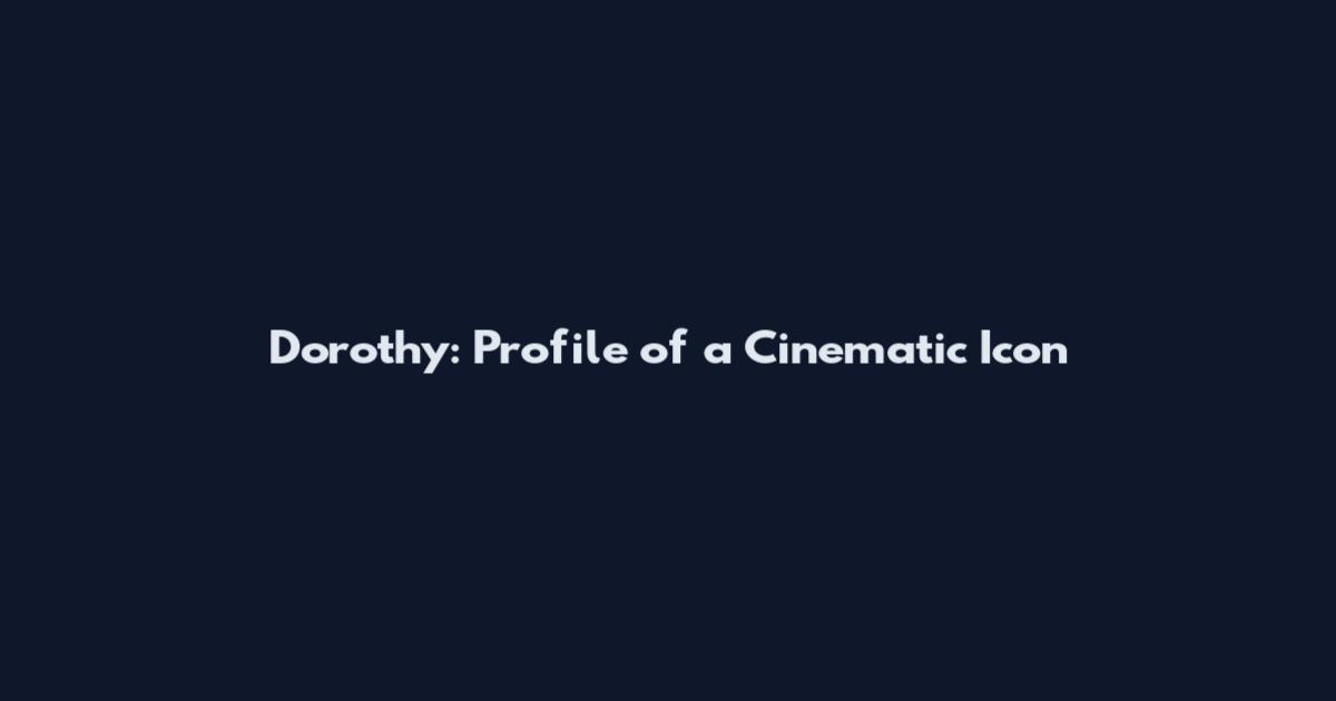 Dorothy: Profile of a Cinematic Icon