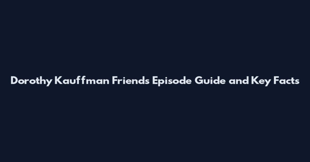 Dorothy Kauffman Friends Episode Guide and Key Facts