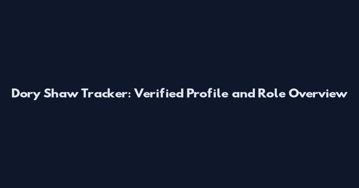 Dory Shaw Tracker: Verified Profile and Role Overview