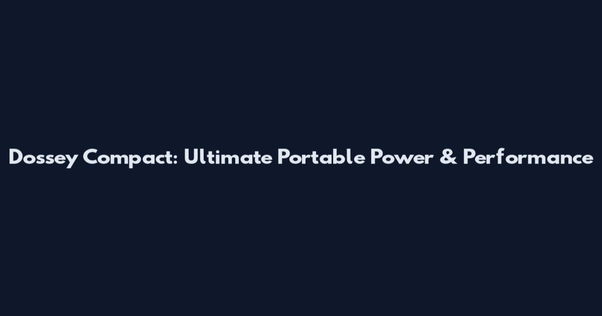Dossey Compact: Ultimate Portable Power & Performance