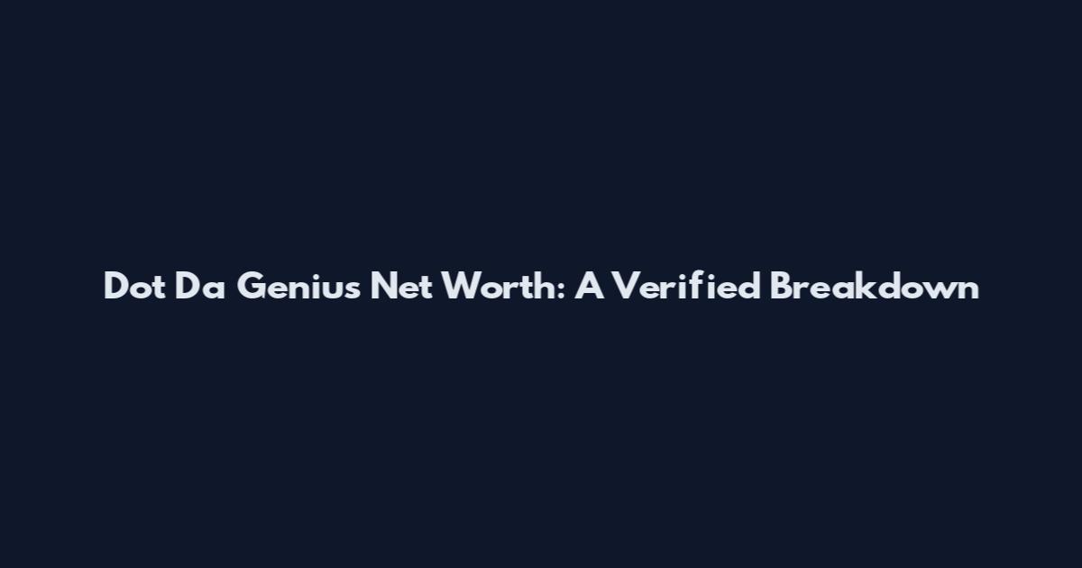 Dot Da Genius Net Worth: A Verified Breakdown