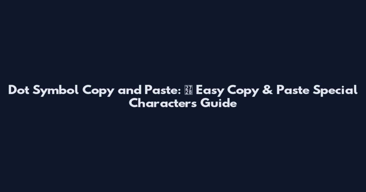 Dot Symbol Copy and Paste: ✨ Easy Copy & Paste Special Characters Guide