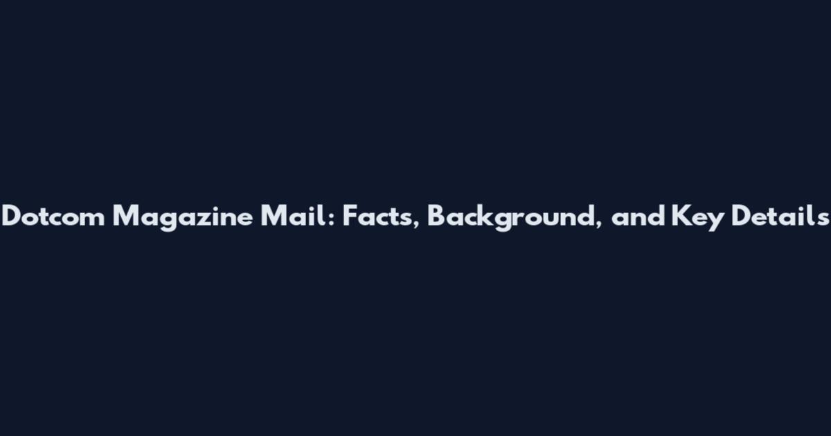 Dotcom Magazine Mail: Facts, Background, and Key Details
