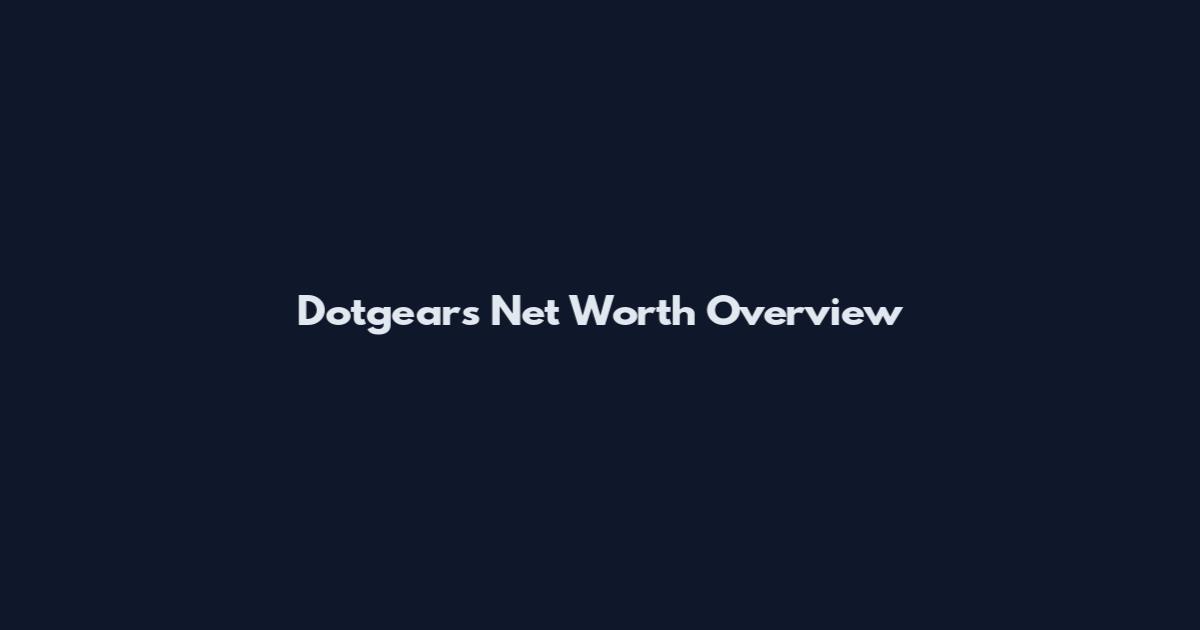 Dotgears Net Worth Overview