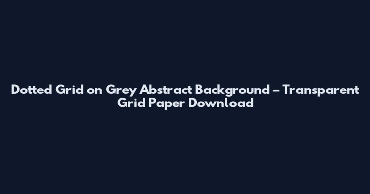 Dotted Grid on Grey Abstract Background – Transparent Grid Paper Download