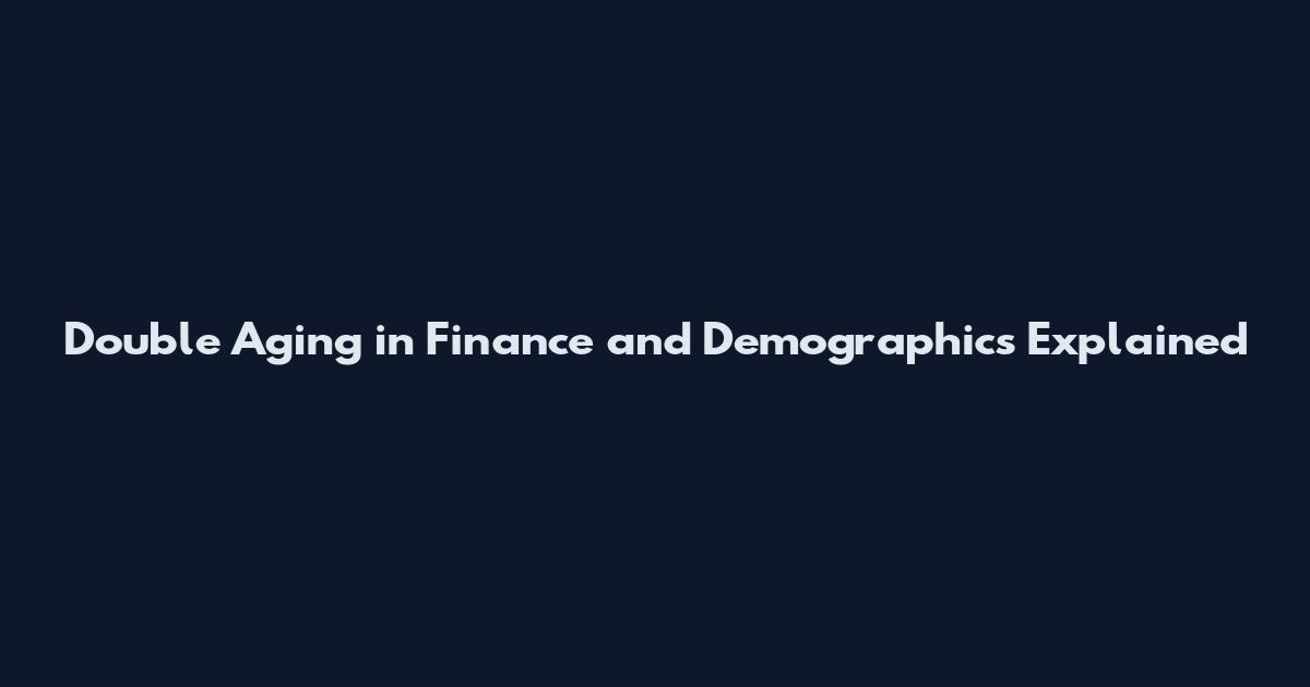 Double Aging in Finance and Demographics Explained