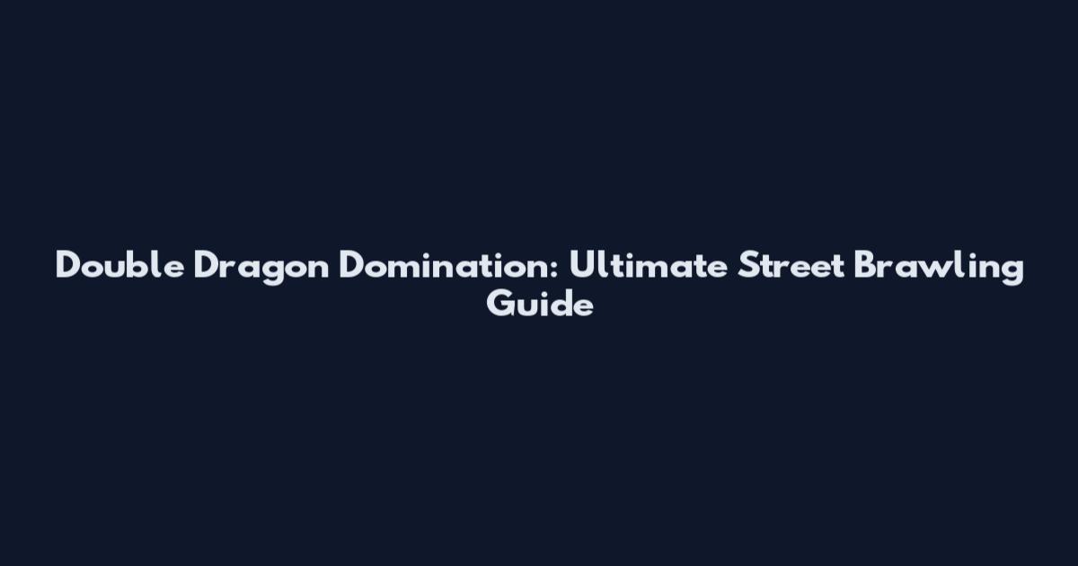 Double Dragon Domination: Ultimate Street Brawling Guide