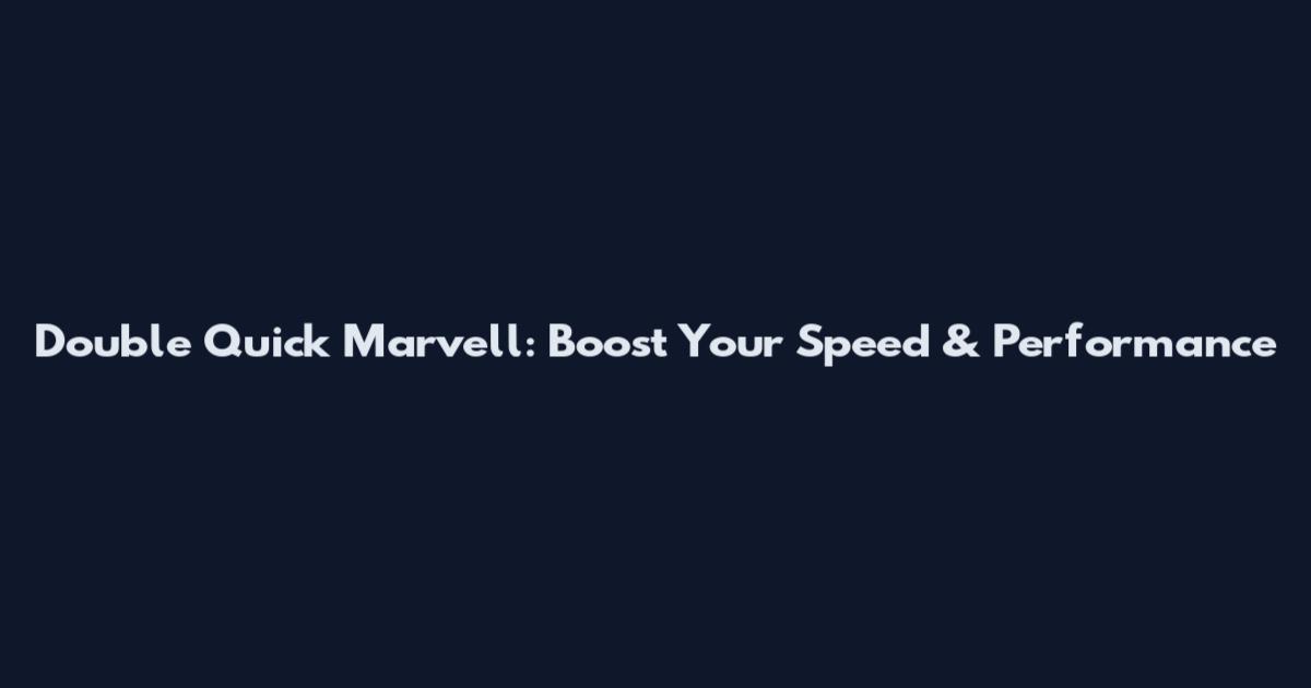 Double Quick Marvell: Boost Your Speed & Performance