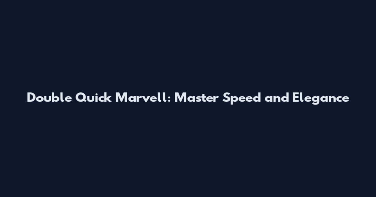 Double Quick Marvell: Master Speed and Elegance