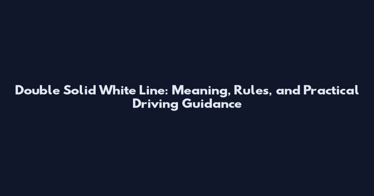 Double Solid White Line: Meaning, Rules, and Practical Driving Guidance